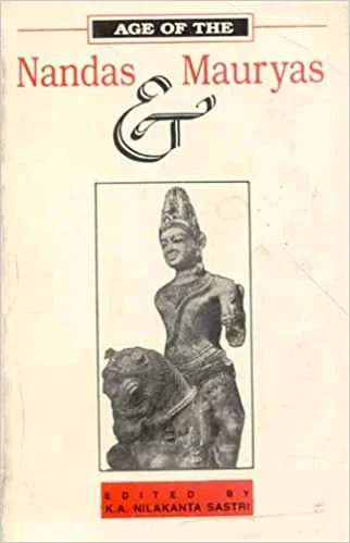 Age of the Nandas and Mauryas - By K.A.N. Sastri (Author) - MLBD Publications