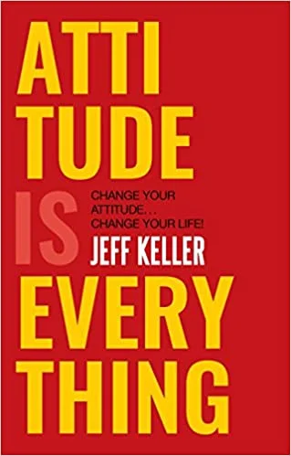 Attitude Is Everything: Change Your Attitude ... Change Your Life! - By Jeff Keller (Author)