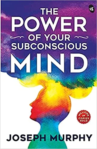 The Power of Your Subconscious Mind - By Joseph Murphy (Author)