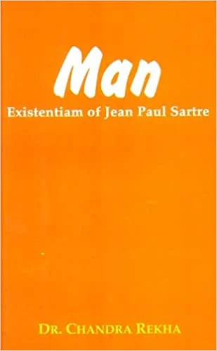 Man: Existentiam Of Jean Paul Sartre - By Dr. Rekha Chandra (Author)