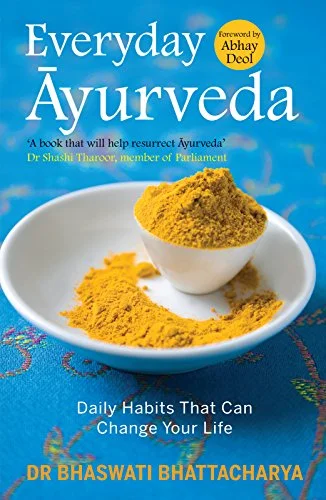 Everyday Ayurveda: Daily Habits That Can Change Your Life. A book on Mental & Spiritual Healing. A guide to maximize health, longevity, & happiness naturally (PB) - By Dr Bhaswati Bhattacharya (Author)