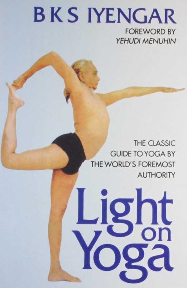 Light on Yoga: The Classic Guide to Yoga by the World's Foremost Authority (PB)- By B.K.S. Iyengar (Author)