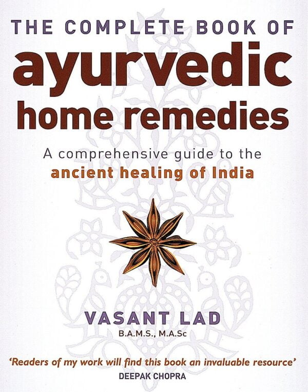 The Complete Book Of Ayurvedic Home Remedies: A comprehensive guide to the ancient healing of India (PB) - By Vasant Lad (Author)
