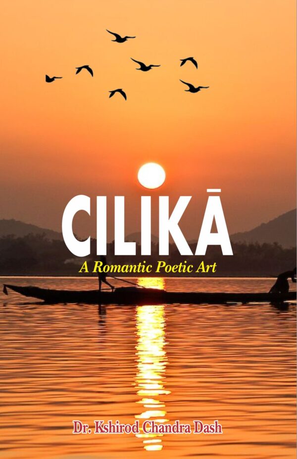 Cilika: A Romantic Poetic Art (HB) | Author - Dr. Kshirod Chandra Dash | Publisher - MLBD Publications