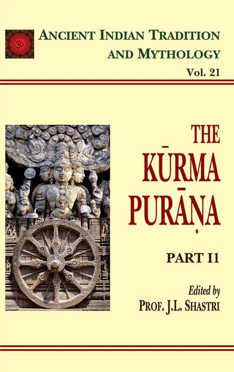 Kurma Purana - Part 2: Ancient Indian Tradition and Mythology - Vol. 21 (HB) | J.L. Shastri (Author) | MLBD Publications