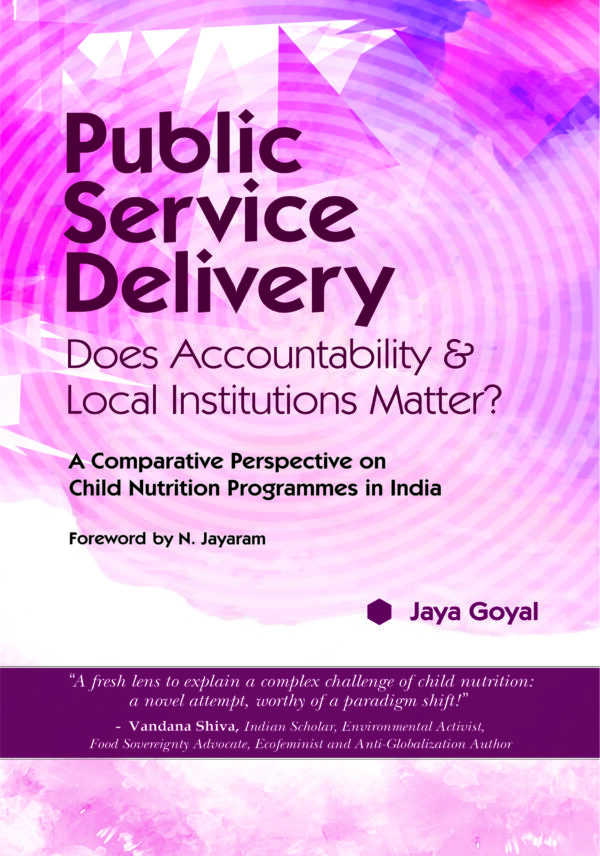Public Service Delivery: Does Accountability & Local Institutions Matter? (A Comparative Perspective on Child Nutrition Programmes in India) (HB) | By Jaya Goyal (Author) | MLBD Publications